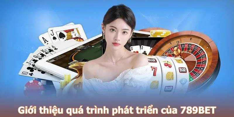 Giới thiệu quá trình phát triển của 789BET
