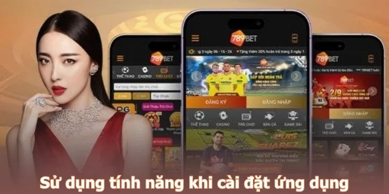 Sử dụng tính năng khi tải app 789BET